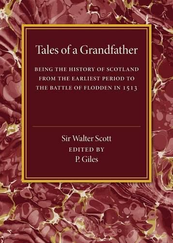 Cover image for Tales of a Grandfather: Being the History of Scotland from the Earliest Period to the Battle of Flodden in 1513