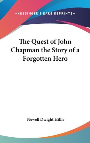 The Quest of John Chapman the Story of a Forgotten Hero