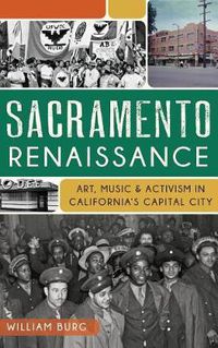 Cover image for Sacramento Renaissance: Art, Music and Activism in California's Capital City