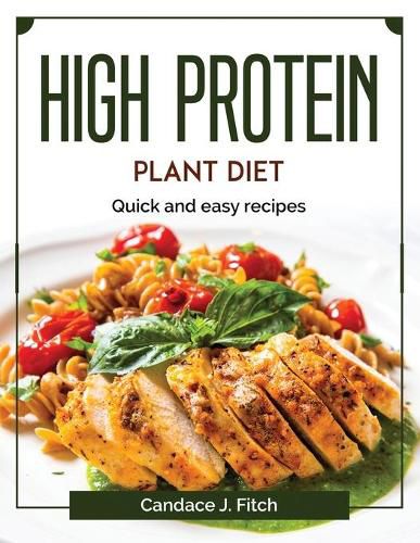 Cover image for High protein plant diet: Quick and easy recipes