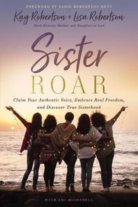 Cover image for Sister Roar: Claim Your Authentic Voice, Embrace Real Freedom, and Discover True Sisterhood