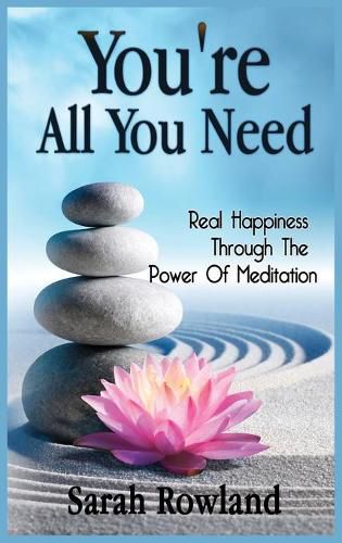 Cover image for You're All You Need: Real Happiness Through The Power Of Meditation