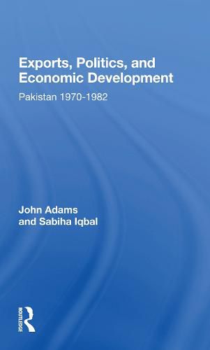 Cover image for Exports, Politics, and Economic Development: Pakistan 1970-1982