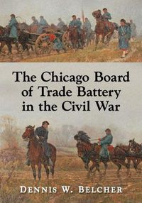 Cover image for The Chicago Board of Trade Battery in the Civil War