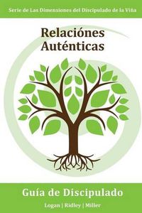 Cover image for Relaciones Autenticas: Participando con otras personas en maneras que reflejan el corazon de Dios hacia ellos: Serie Dimensiones del Discipulado de la Vina