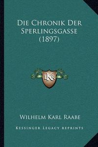 Cover image for Die Chronik Der Sperlingsgasse (1897)