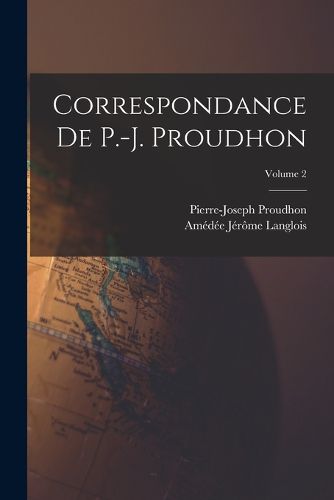 Cover image for Correspondance De P.-J. Proudhon; Volume 2