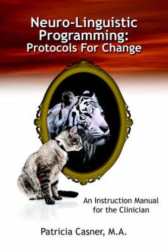 Cover image for Neuro-Linguistic Programming: Protocols For Change: An Instruction Manual for the Clinician