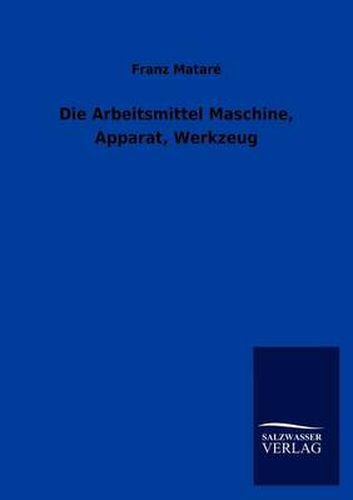 Cover image for Die Arbeitsmittel Maschine, Apparat, Werkzeug