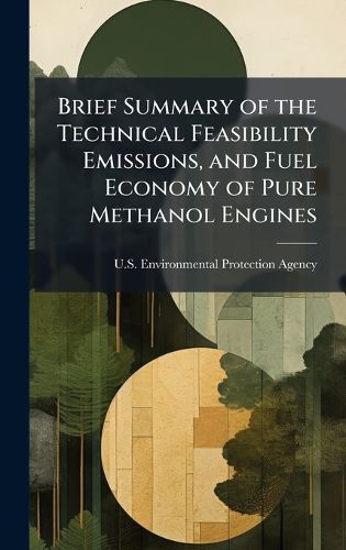 Cover image for Brief Summary of the Technical Feasibility Emissions, and Fuel Economy of Pure Methanol Engines