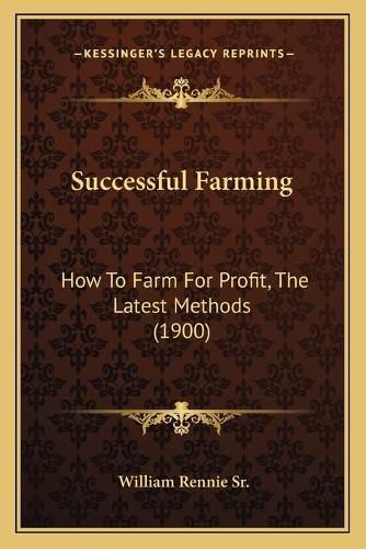 Cover image for Successful Farming: How to Farm for Profit, the Latest Methods (1900)