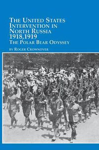 Cover image for The United States Intervention in North Russia - 1918, 1919 the Polar Bear Odyssey