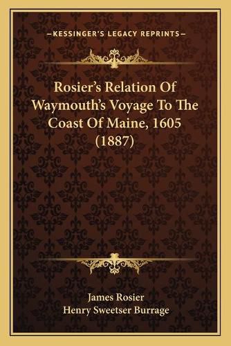 Cover image for Rosieracentsa -A Centss Relation of Waymouthacentsa -A Centss Voyage to the Coast of Maine, 1605 (1887)