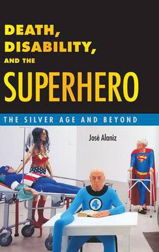 Cover image for Death, Disability, and the Superhero: The Silver Age and Beyond
