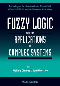 Cover image for Fuzzy Logic For The Applications To Complex Systems - Proceedings Of The International Joint Conference Of Cfsa/ifis/soft '95 On Fuzzy Theory And Applications