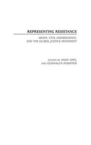 Cover image for Representing Resistance: Media, Civil Disobedience, and the Global Justice Movement