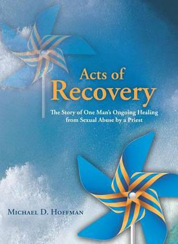 Cover image for Acts of Recovery: The Story of One Man's Ongoing Healing from Sexual Abuse by a Priest