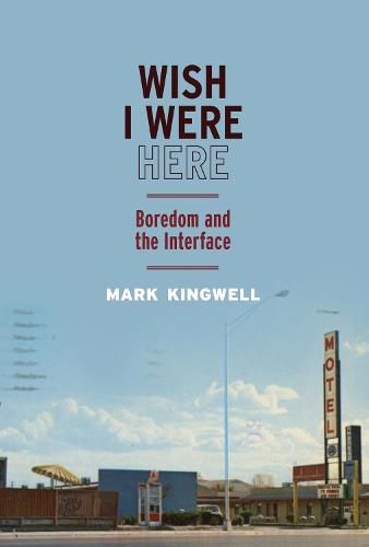 Cover image for Wish I Were Here: Boredom and the Interface