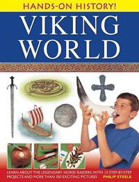 Cover image for Hands-on History! Viking World: Learn About the Legendary Norse Raiders, with 15 Step-by-step Projects and More Than 350 Exciting Pictures