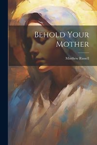 Cover image for Behold Your Mother