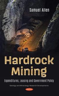 Cover image for Hardrock Mining: Expenditures, Leasing and Government Policy