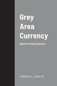 Cover image for Grey Area Currency: Rebirth of Pearl Security