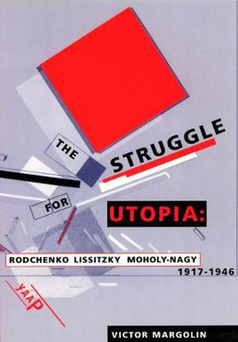 Cover image for The Struggle for Utopia: Rodchenko, Lissitzky, Moholy-Nagy, 1917-46