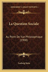 Cover image for La Question Sociale: Au Point de Vue Philosophique (1900)