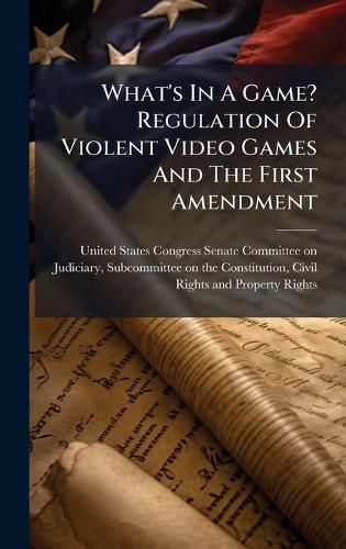 Cover image for What's In A Game? Regulation Of Violent Video Games And The First Amendment