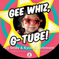 Cover image for Gee Whiz, G-Tube!