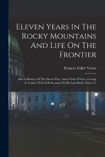 Eleven Years In The Rocky Mountains And Life On The Frontier