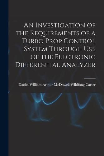 An Investigation of the Requirements of a Turbo Prop Control System Through Use of the Electronic Differential Analyzer