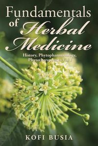 Cover image for Fundamentals of Herbal Medicine: History, Phytopharmacology and Phytotherapeutics Vol 1