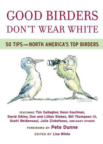 Cover image for Good Birders Don't Wear White: 50 Tips from North America's Top Birders