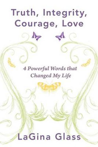 Cover image for Truth, Integrity, Courage, Love: 4 Powerful Words That Changed My Life