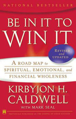 Be In It to Win It: A Road Map to Spiritual, Emotional, and Financial Wholeness