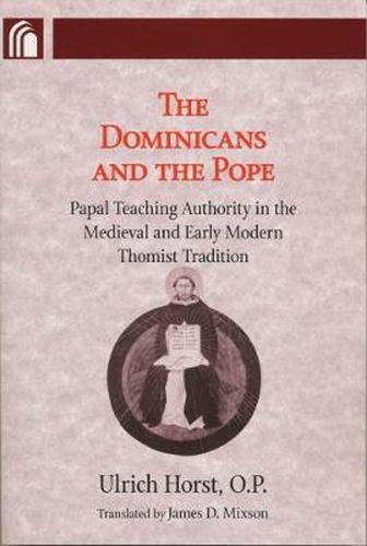 Cover image for Dominicans and the Pope: Papal Teaching Authority in the Medieval and Early Modern Thomist Tradition