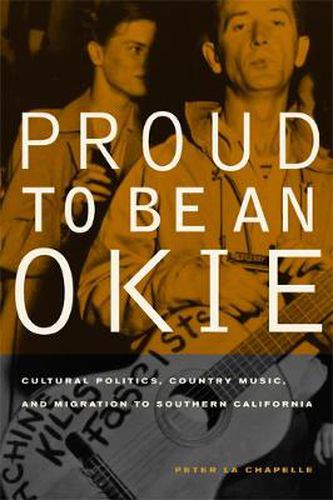 Cover image for Proud to Be an Okie: Cultural Politics, Country Music, and Migration to Southern California