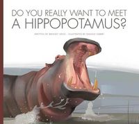 Cover image for Do You Really Want to Meet a Hippopotamus?