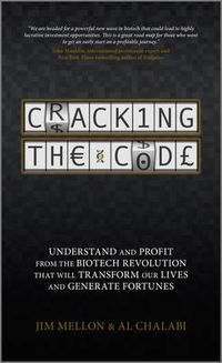 Cover image for Cracking the Code: Understand and Profit from the Biotech Revolution That Will Transform Our Lives and Generate Fortunes