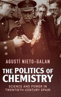 Cover image for The Politics of Chemistry: Science and Power in Twentieth-Century Spain