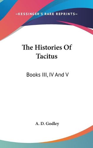 Cover image for The Histories of Tacitus: Books III, IV and V