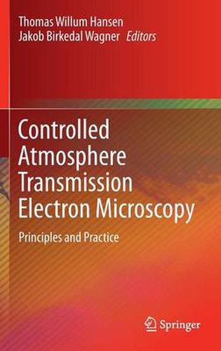 Controlled Atmosphere Transmission Electron Microscopy: Principles and Practice