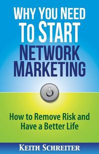 Cover image for Why You Need to Start Network Marketing: How to Remove Risk and Have a Better Life