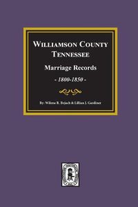 Cover image for Williamson County, Tennessee Marriage Records, 1800-1850.