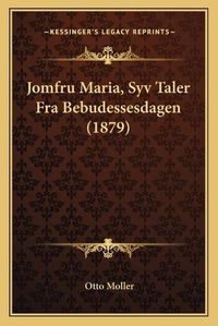 Cover image for Jomfru Maria, Syv Taler Fra Bebudessesdagen (1879)