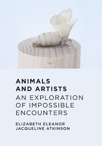 Cover image for Animals and Artists: An Exploration of Impossible Encounters