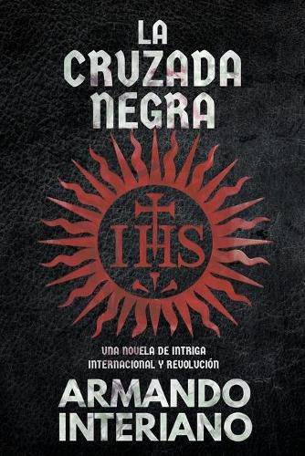 Cover image for La Cruzada Negra: Una Novela de Intriga Internacional y Revolucion