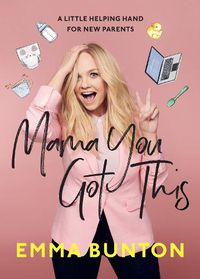 Cover image for Mama You Got This: A Little Helping Hand For New Parents. The Sunday Times Bestseller