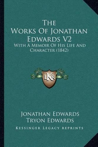 The Works of Jonathan Edwards V2: With a Memoir of His Life and Character (1842)